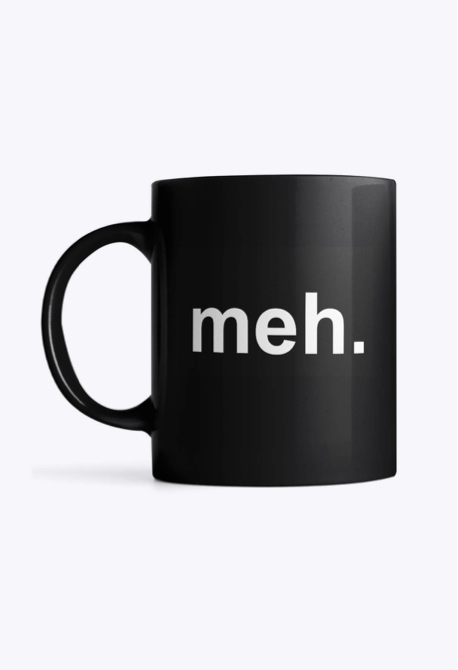 The meh. Mug